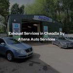 Exhaust Services in Cheadle by Allens Auto Services