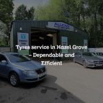 Tyres service in Hazel Grove – Dependable and Efficient
